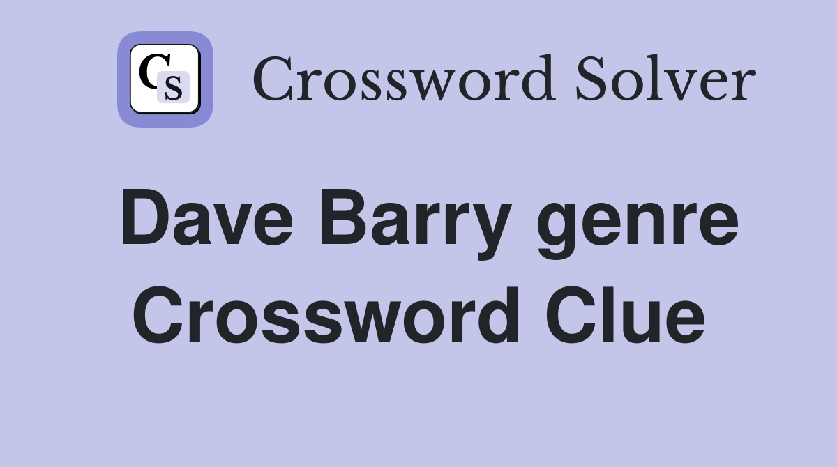 Dave Barry genre Crossword Clue Answers Crossword Solver